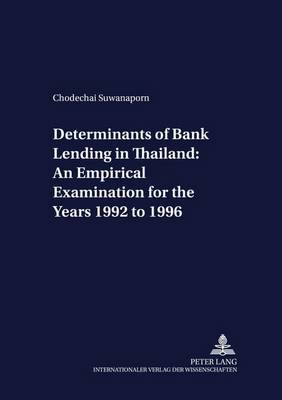 Determinants of Bank Lending in Thailand: An Empirical Examination for the Years 1992 to 1996 - Development Economics & Policy 33 (Paperback)