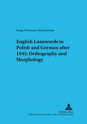 English Loanwords in Polish and German After 1945: Orthography and Morphology - Bamberger Beitrage zur Englischen Sprachwissenschaft/Bamberg Studies in English Linguistics 45 (Paperback)