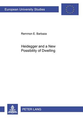 Heidegger and a New Possibility of Dwelling - Europaische Hochschulschriften/European University Studies/Publications Universitaires Europeennes Reihe 20: Philosophie/Series 20: Philosophy/Serie 20: Philosophie 660 (Paperback)