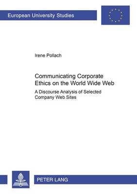 Communicating Corporate Ethics on the World Wide Web: A Discourse Analysis of Selected Company Web Sites - Europaische Hochschulschriften Reihe 5: Volks- und Betriebswirtschaft 2952 (Paperback)