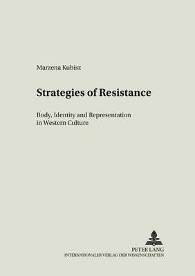 Strategies of Resistance: v. 16: Body, Identity and Representation in Western Culture - Literary & Cultural Theory 16 (Paperback)