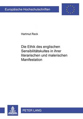 Die Ethik Des Englischen Sensibilitaetskultes in Ihrer Literarischen Und Malerischen Manifestation - Europaeische Hochschulschriften / European University Studie 395 (Paperback)