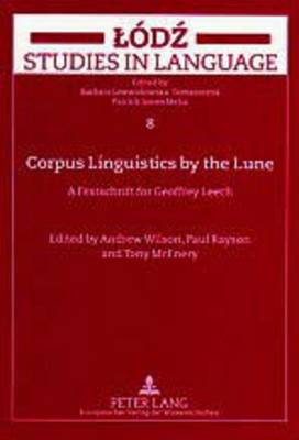 Corpus Linguistics by the Lune: v. 8: A Festschrift for Geoffrey Leech - Lodz Studies in Language 8 (Paperback)