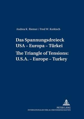 Das Spannungsdreieck USA - Europa - Tuerkei A Triangle of Tensions: U. S. - Europe - Turkey - International Security Studies 1 (Paperback)