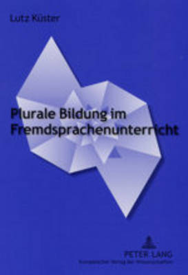 Plurale Bildung Im Fremdsprachenunterricht: Interkulturelle Und Asthetisch-literarische Aspekte Von Bildung an Beispielen Romanistischer Fachdidaktik (Hardback)