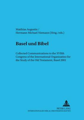 Basel Und Bibel: Collected Communications to the Xviith Congress of the International Organization for the Study of the Old Testament, Basel 2001 - Beitrage zur Erforschung des Alten Testaments und des Antiken Judentums 51 (Paperback)