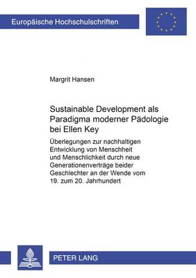Sustainable Development Als Paradigma Moderner Padologie Bei Ellen Key: vom 19. zum 20. v. 893: Uberlegungen Zur Nachhaltigen Entwicklung Von Menschheit Und Menschlichkeit Durch Neue Generationsvertrage Beider Geschlechter an Der Wende, Jahrhundert (Paperback)
