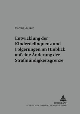 Entwicklung Der Kinderdelinquenz Und Folgerungen Im Hinblick Auf Eine Aenderung Der Strafmuendigkeitsgrenze - Wuerzburger Schriften Zur Kriminalwissenschaft 11 (Paperback)