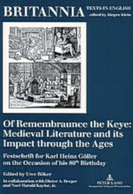 Of Remembraunce the Keye: Medieval Literature and Its Impact Through the Ages: Festschrift for Karl Heinz Goeller on the Occasion of His 80th Birthday - Britannia Texts in English: Literature, Culture, History from Early Modern Times to the Present 11 (Paperback)