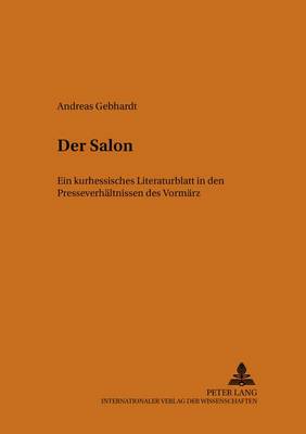"der Salon": Ein Kurhessisches Literaturblatt in Den Presseverhaeltnissen Des Vormaerz - Studien Zur Neueren Literatur 13 (Paperback)