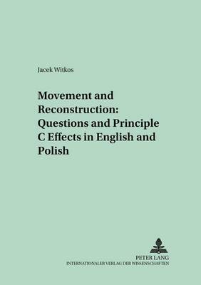 Movement and Reconstruction: Questions and Principle C Effects in English and Polish - Polish Studies in English Language & Literature 9 (Paperback)