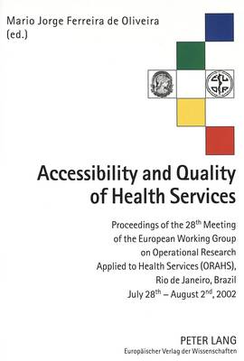 Accessibility and Quality of Health Services: Proceedings of the 28th Meeting of the European Working Group on Operational Research Applied to Health Services (ORAHS), Rio De Janeiro (Brazil), July 28th - August 2nd, 2002 (Paperback)