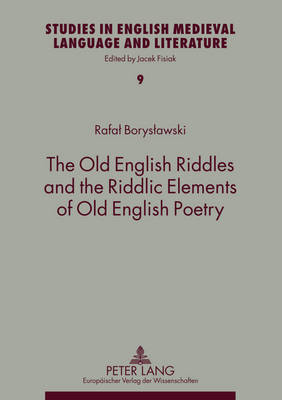 The Old English Riddles and the Riddlic Elements of Old English Poetry - Studies in English Medieval Language and Literature 9 (Paperback)
