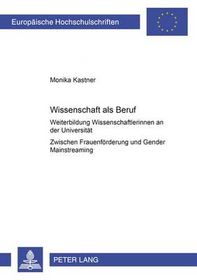 Wissenschaft ALS Beruf?: Weiterbildung Von Wissenschaftlerinnen an Der Universitaet - Zwischen Frauenfoerderung Und Gender Mainstreaming - Europaeische Hochschulschriften / European University Studie 917 (Paperback)