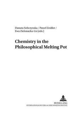 Chemistry in the Philosophical Melting Pot - Dia-logos Schriften zu Philosophie und Sozialwissenschaften / Studies in Philosophy and Social Sciences (Paperback)