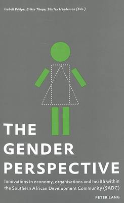 The Gender Perspective: Innovations in Economy, Organisation and Health within the Southern African Development Community (SADC) (Paperback)