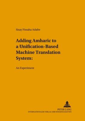 Adding Amharic to a Unification-Based Machine Translation System: An Experiment - Sabest Saarbrucker Beitrage Zur Sprach- Und Translationswissenschaft 5 (Paperback)