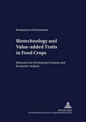 Biotechnology and Value-added Traits in Food Crops: Relevance for Developing Countries and Economic Analysis - Development Economics & Policy 42 (Paperback)