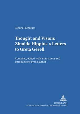 Thought and Vision: Zinaida Hippius's Letters to Greta Gerell: Compiled, Edited, with Annotations and Introductions by the Author - Heidelberger Publikationen zur Slavistik.B.Literaturwissenschaftliche Reihe 26 (Paperback)