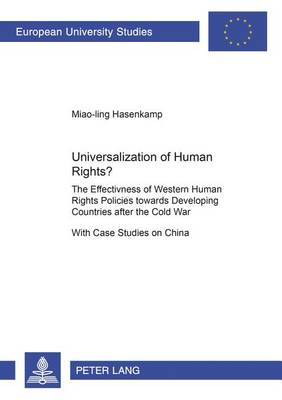 Universalization of Human Rights?: The Effectiveness of Western Human Rights Policies Towards Developing Countries After the Cold War with Case Studies on China - Europaische Hochschulschriften Reihe 31: Politikwissenschaft 501 (Paperback)