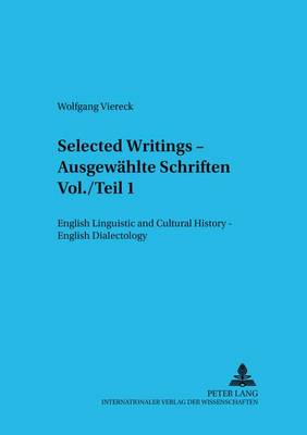 Selected Writings - Ausgewaehlte Schriften: v. 1: English Linguistic and Cultural History - English Dialectology Englische Sprach- Und Kulturgeschichte - Englische Dialektologie - Bamberger Beitrage zur Englischen Sprachwissenschaft/Bamberg Studies in English Linguistics 49 (Paperback)