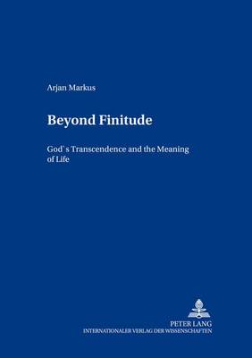 Beyond Finitude: God's Transcendence and the Meaning of Life - Contributions to Philosophical Theology v. 11 (Paperback)