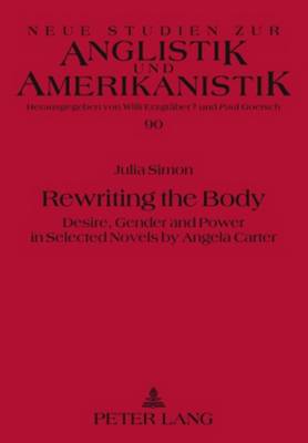 Rewriting the Body: Desire, Gender and Power in Selected Novels by Angela Carter - Neue Studien zur Anglistik und Amerikanistik 90 (Paperback)