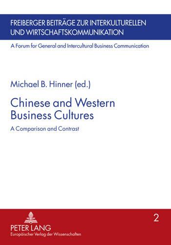 Chinese and Western Business Cultures: A Comparison and Contrast - Freiberger Beitrage zur Interkulturellen und Wirtschaftskommunikation: A Forum for General and Intercultural Business Communication 2 (Paperback)