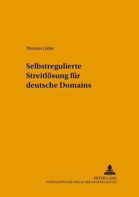 Selbstregulierte Streitloesung Fuer Deutsche Domains - Schriften Zum Wirtschafts- Und Medienrecht, Steuerrecht Und 18 (Paperback)