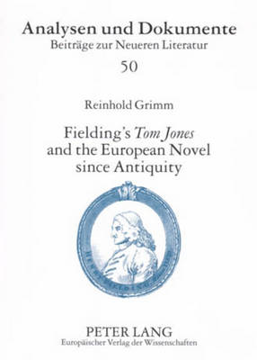 Fielding's Tom Jones and the European Novel Since Antiquity: Fielding's Tom Jones as a Final Joinder - Analysen und Dokumente: Beitrage zur Neueren Literatur 50 (Paperback)