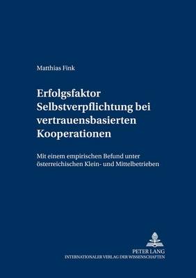 Erfolgsfaktor Selbstverpflichtung Bei Vertrauensbasierten Kooperationen: Mit Einem Empirischen Befund - Forschungsergebnisse Der Wirtschaftsuniversitaet Wien 6 (Paperback)