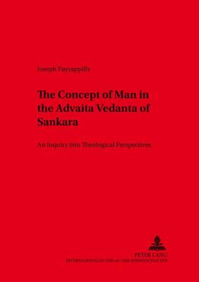 The Concept of Man in the Advaita Vedanta of Sankara: An Inquiry into Theological Perspectives - Wurzburger Studien zur Fundamentaltheologie 33 (Paperback)