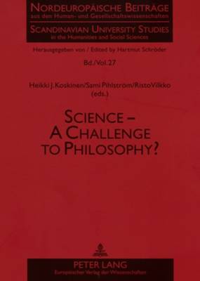 Science: A Challenge to Philosophy? - Scandinavian University Studies in the Humanities & Social Sciences 27 (Paperback)