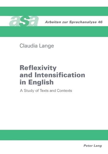 Reflexivity and Intensification in English: A Study of Texts and Contexts - Arbeiten zur Sprachanalyse 46 (Paperback)
