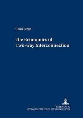 The Economics of Two-Way Interconnection - Forschungsergebnisse der Wirtschaftsuniversitat Wien 13 (Paperback)