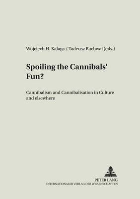 Spoiling the Cannibals' Fun?: Cannibalism and Cannibalisation in Culture and Elsewhere - Literary & Cultural Theory 20 (Paperback)