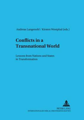 Conflicts in a Transnational World: Lessons from Nations and States in Transformation - Schriften Zur Internationalen entwicklungs- Und Umweltforschung 16 (Paperback)