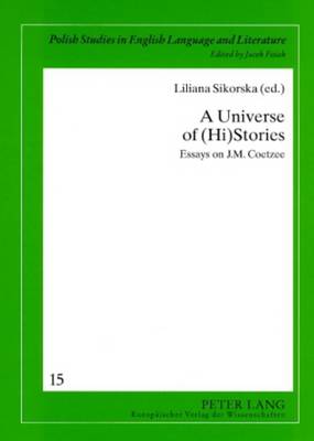 A Universe of (Hi)Stories: Essays on J M. Coetzee - Polish Studies in English Language & Literature 15 (Paperback)