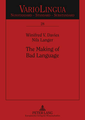 The Making of Bad Language: Lay Linguistic Stigmatisations in German: Past Und Present - Variolingua. Nonstandard - Standard - Substandard 28 (Paperback)