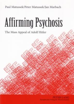 Affirming Psychosis: The Mass Appeal of Adolf Hitler (Paperback)