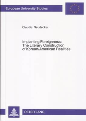 Implanting Foreignness: The Literary Construction of Korean/American Realities (Paperback)