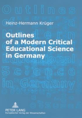 Outlines of a Modern Critical Educational Science in Germany: Discourses and Fields of Research (Paperback)