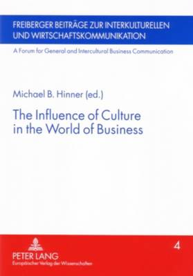 The Influence of Culture in the World of Business - Freiberger Beitrage zur Interkulturellen und Wirtschaftskommunikation: A Forum for General and Intercultural Business Communication 4 (Paperback)