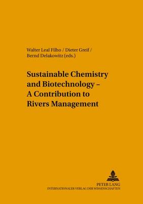 Sustainable Chemistry and Biotechnology - A Contribution to Rivers Management - Umweltbildung, Umweltkommunikation und Nachhaltigkeit Environmental Education, Communication and Sustainability 21 (Leather / fine binding)