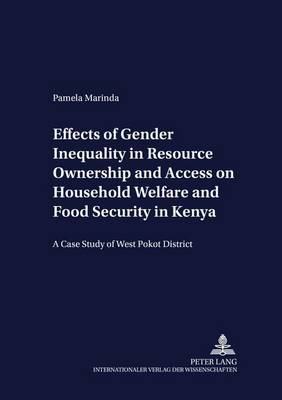 Effects of Gender Inequality in Resource Ownership and Access on Household Welfare and Food Security in Kenya: A Case Study of West Pokot District - Development Economics & Policy 51 (Paperback)