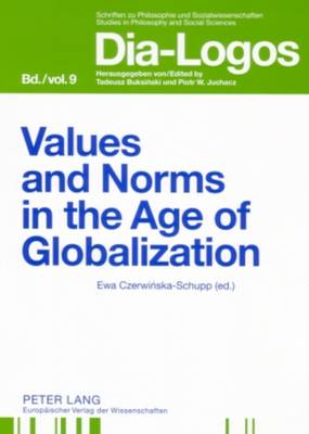 Values and Norms in the Age of Globalization - Dia-logos Schriften zu Philosophie und Sozialwissenschaften / Studies in Philosophy and Social Sciences 9 (Paperback)