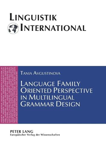 Language Family Oriented Perspective in Multilingual Grammar Design - Linguistik International 17 (Paperback)