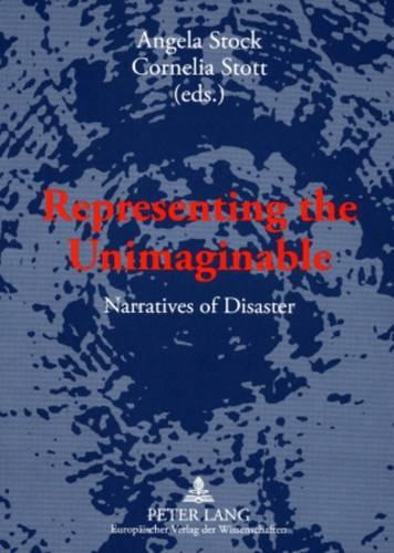 Representing the Unimaginable: Narratives of Disaster (Paperback)