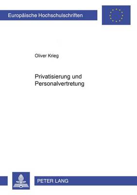 Privatisierung Und Personalvertretung - Europaeische Hochschulschriften / European University Studie 4435 (Paperback)