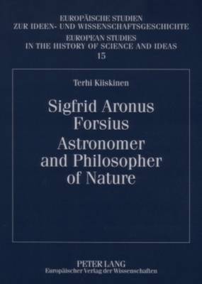 Sigfrid Aronus Forsius. Astronomer and Philosopher of Nature - Europaische Studien Zur Ideen- Und Wissenschaftsgeschichte / European Studies in the History of Science and Ideas 15 (Paperback)